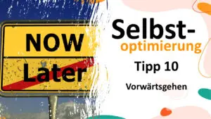 Selbstoptimierung Tipp 10 - Vorwärtsgehen