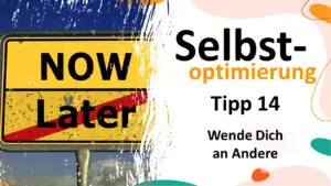 Selbstoptimierung Tipp 14 - Wende Dich an andere