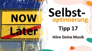 Selbstoptimierung Tipp 17 - Höre Deine Musik