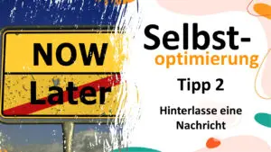 Selbstoptimierung Tipp 2 - Hinterlasse eine Nachricht