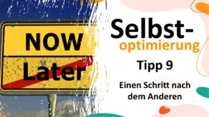 Selbstoptimierung Tipp 9 - Einen Schritt nach dem anderen