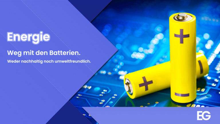 Weg mit den Batterien - Sie sind weder nachhaltig noch umweltfreundlich.